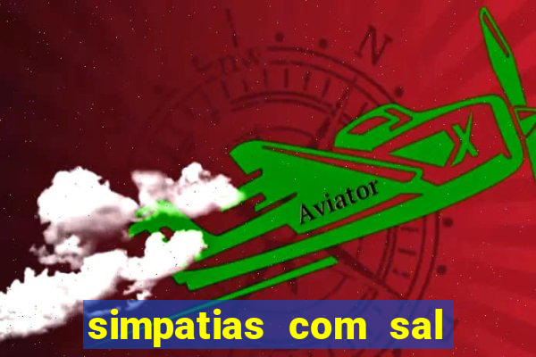 simpatias com sal grosso para afastar pessoas